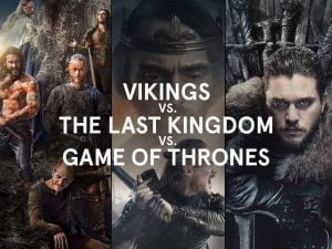 Vikings vs. The Last Kingdom vs. Game of Thrones: Full Comparison